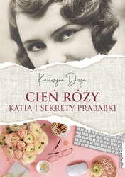 : Cień róży. Katia i sekrety prababki - ebook