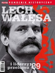 : Pomocnik Historyczny Polityki - e-wydanie – 6/2023 Lech Wałęsa i liderzy przełomu '89